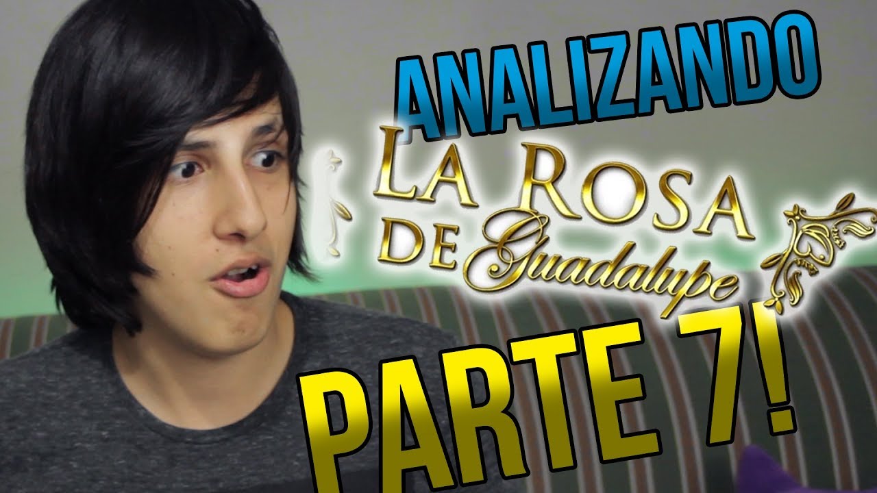Analizando a La Rosa de Guadalupe PARTE 7!