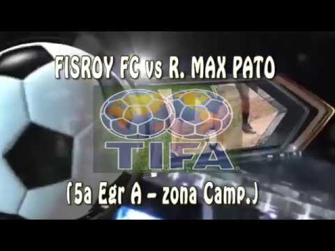 1 FISROY FC vs R  MAX PATO 0 - 5a Egr A – zona Camp  - 30/10/2016