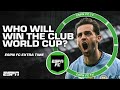 CLUB WORLD CUP PREDICTIONS Are Manchester City The Favorites ESPN FC Extra Time