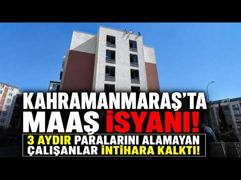 Kahramanmaraş'ta maaş isyanı: 3 aydır paralarını alamayan çalışanlar intihara kalktı!
