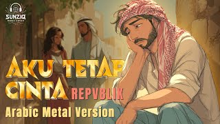 Download lagu AKU TETAP CINTA - REPVBLIK (Arabic Metal Epic Melodic Cinematic | AI Cover) mp3