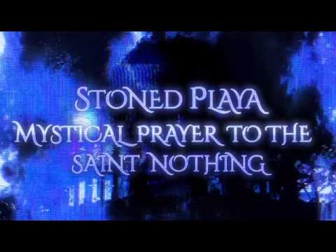 STONED PLAYA — MYSTICAL PRAYER TO THE SAINT NOTHING