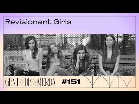 GENT DE MERDA #151 - REVISIONANT GIRLS