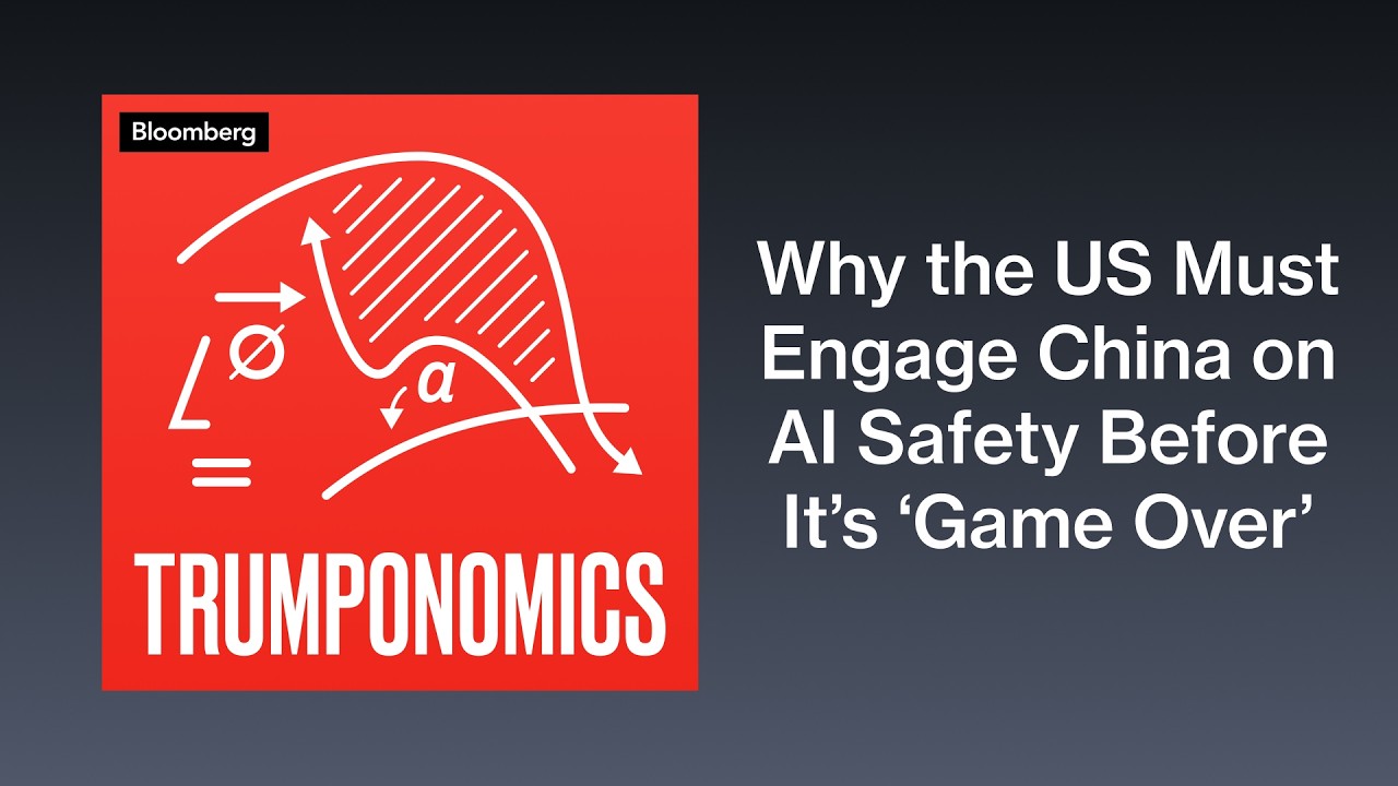 Why the US Must Engage China on AI Safety Before It’s ‘Game Over’ | Trumponomics - Bloomberg Podcast