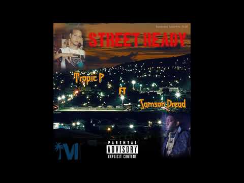 Tropic P - Street Ready ft Samson Dread (Prod.By Tropic P)