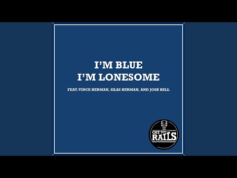 I'm Blue I'm Lonesome