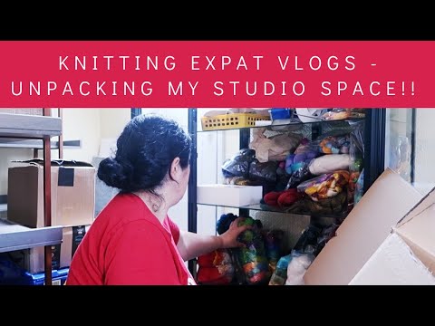 Knitting Expat Vlogs - Unpacking My Studio Space!