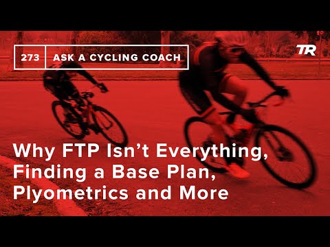 Why FTP Isn’t Everything, Finding a Base Plan, Plyometrics and More – Ask a Cycling Coach 273