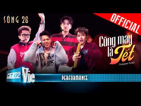 CŨNG MAY LÀ TẾT - Negav, B Ray, GILL, Cody Nam Võ | SÓNG 26 [PERFORMANCE]