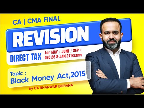 CA/CMA Final Revisions MAY/JUNE/SEP/DEC 26 & JAN 27 Exams l Black Money Act 2015 l CA Bhanwar Borana