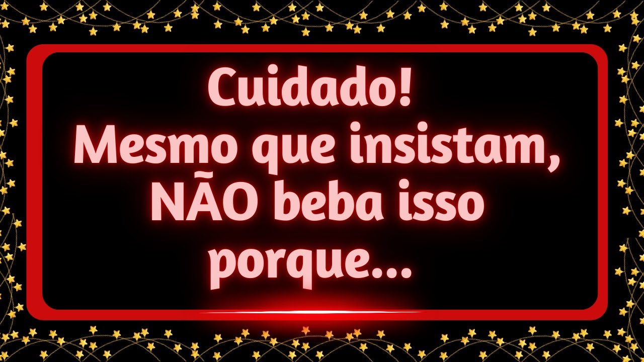 Atenção! Mesmo que insistam, NÃO beba isso porque...