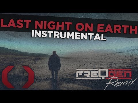 Video thumbnail for Last Night on Earth [FreqGen Remix] [Instrumental]