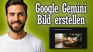 Google Gemini Bilder erstellen & bearbeiten - KI Anleitung