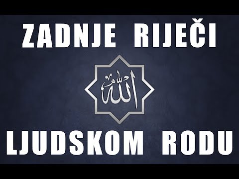 ZADNJE RIJEČI LJUDSKOM RODU (EMOTIVNO) | Abdullah Mujić, prof.