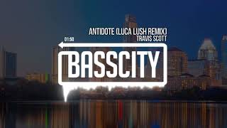 Travi$ Scott - Antidote (LUCA LUSH Remix)