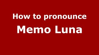 How to pronounce Memo Luna