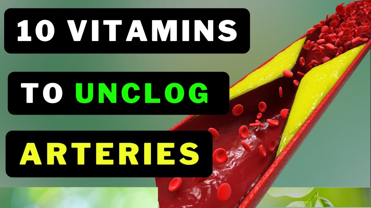10 VITAMINS TO UNCLOG ARTERIES