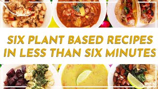 6 Recipes in 6 Minutes | Plant Based Recipe Ideas