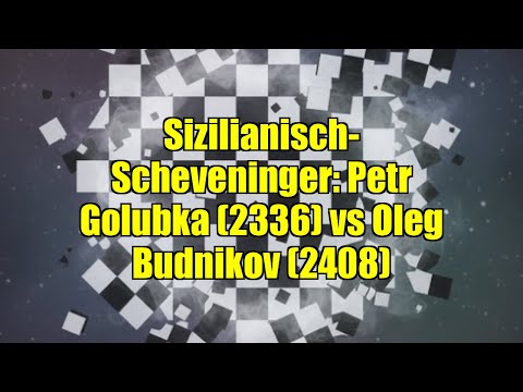 Sizilianisch-Scheveninger: Petr Golubka (2336) vs Oleg Budnikov (2408)