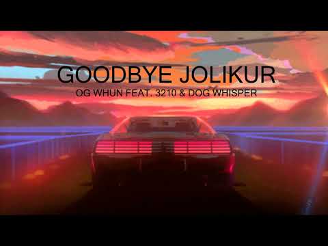 Goodbye Jolikur - Og Whun feat. 3210 & Dog Whisper
