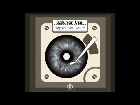 Batuhan Uzel -  Hepsini Görüyorum