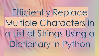 Download the video "Efficiently Replace Multiple Characters in a List of Strings Using a Dictionary in Python"
