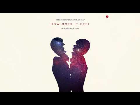 Dennis Sheperd x Chloe Kay - How Does It Feel (Aurosonic Remix)