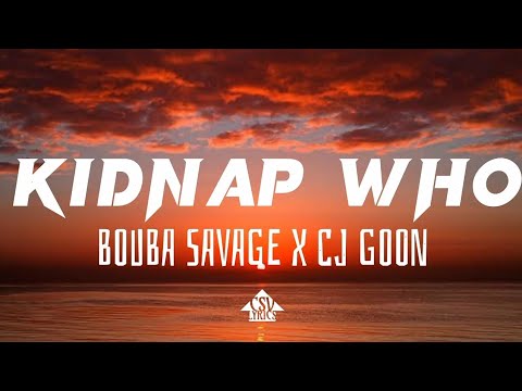 Bouba Savage x CJ GOON - KIDNAP WHO (Lyrics)