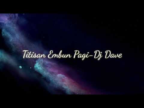 Titisan embun pagi-Dj Dave (karoeke)