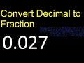 Convert 0.027 to fraction . How to convert decimals to fractions . convert decimal 0,027