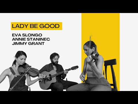 Lady be good (George Gershwin) with Annie Staninec,fiddle - Eva Slongo,violin - Jimmy Grant,guitar