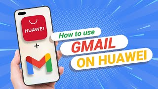 How to use Gmail On Any Huawei Phone
