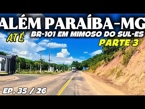 ALÉM PARAÍBA-MG ATÉ A BR-101 EM MIMOSO DO SUL-ES, PARTE 3 #riodejaneiro #minasgerais #espiritosanto 