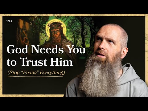 God Needs You to Trust Him (Stop “Fixing” Everything) | LITTLE BY LITTLE | Fr Columba Jordan CFR