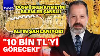 17 - 18 Haziran altın fiyatları 10 bin TL'yi mi görecek? ŞAHLANACAK DE