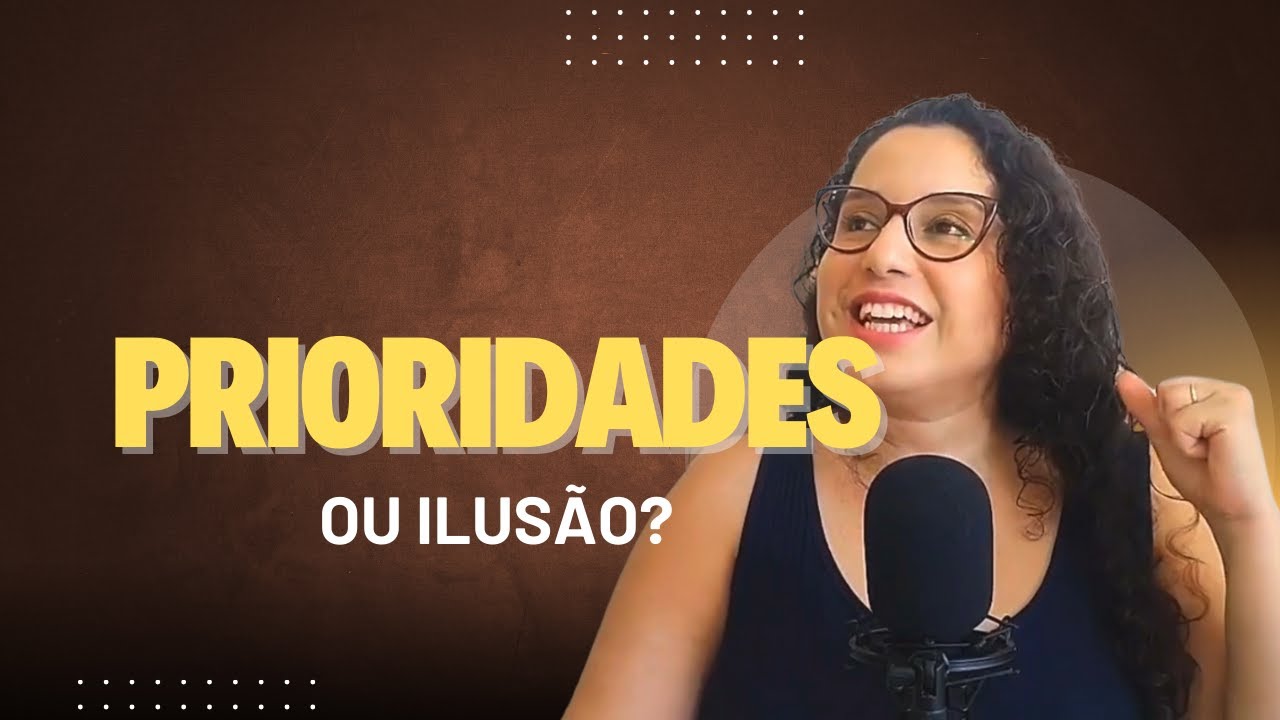 Prioridades ou Ilusão? - É Assim Que É - Podcast 28