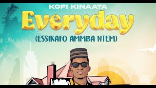 Kofi Kinaata - Everyday (Essikafo Ammba Ntem)  [Audio Slide]
