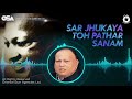 Sar Jhukaya Toh Pathar Sanam Nusrat Fateh Ali Khan Complete Full Version OSA Worldwide