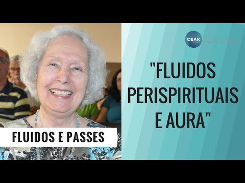 FLUIDOS E PASSES - FLUIDOS PERISPIRITUAIS E AURA - THEREZINHA OLIVEIRA - 09/03/2007