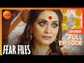 Fear Files - फियर फाइल्स - बुरी औरत 1 - Horror Video Full Epi 128 Top Hindi Serial Zee
