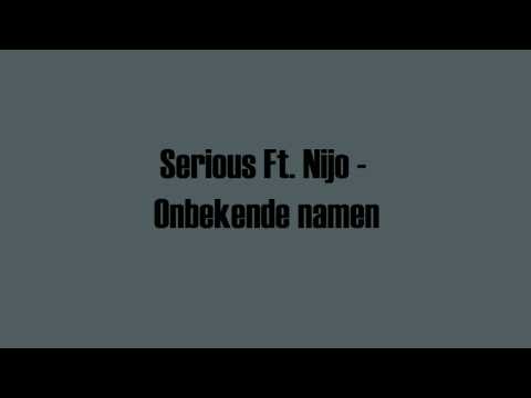 Serious ft Nijo Onbekende namen