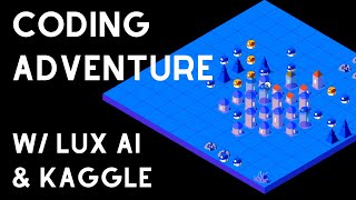 Coding Adventure with Kaggle and Lux AI