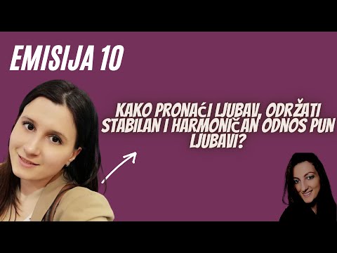 Emisija 10: KAKO PRONAĆI LJUBAV; ODRŽATI STABILAN I HARMONIČAN ODNOS SA PUNO LJUBAVI