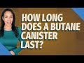 How long does a butane canister last?