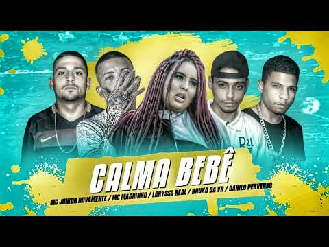 MC JÚNIOR NOVAMENTE -MC MAGRINHO -LARYSSA REAL -BRUXO DA VR -DANILO PERVERSO -CALMA BEBÊ