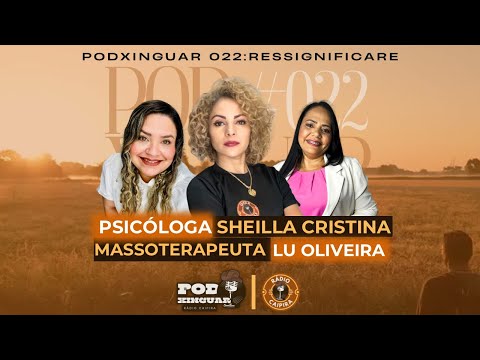 Podxinguar #022 - Psicóloga Sheilla Cristina e Massoterapeuta Lu Oliveira