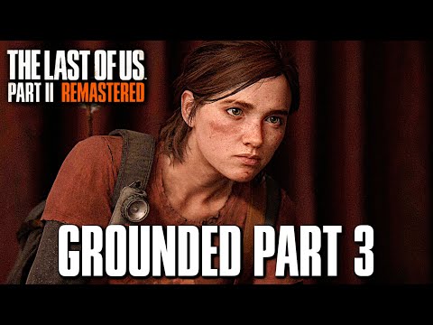 The Last of Us 2: REMASTERED GROUNDED Gameplay Walkthrough Part 3