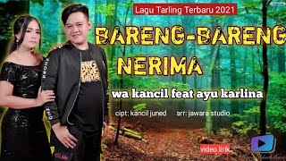 Download lagu Bareng Bareng Nerima - Wa Kancil Feat Ayu Karlina || Lagu Tarling Terbaru 2021 (video lirik) mp3