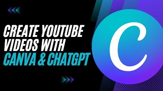 How To Use Canva & ChatGPT To Create Engaging YouTube Videos