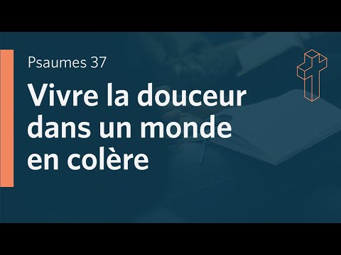 La douceur dans un monde en colère | Psaume 37
